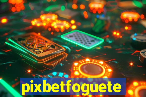 pixbetfoguete