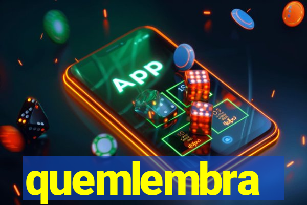 quemlembra