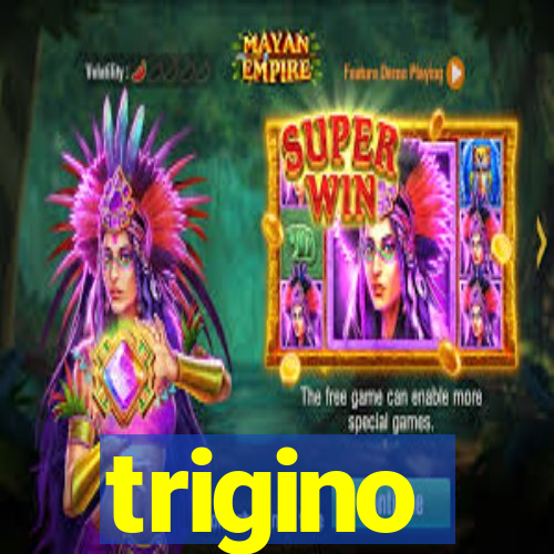 trigino