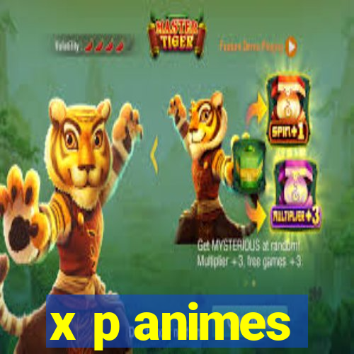 x p animes