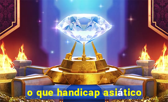 o que handicap asiático