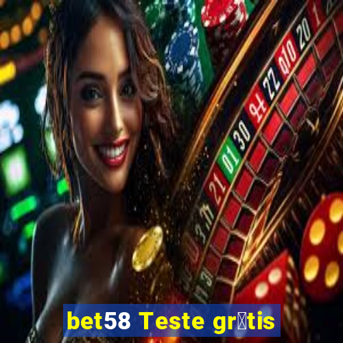 bet58 Teste gr谩tis