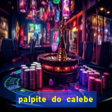 palpite do calebe para hoje