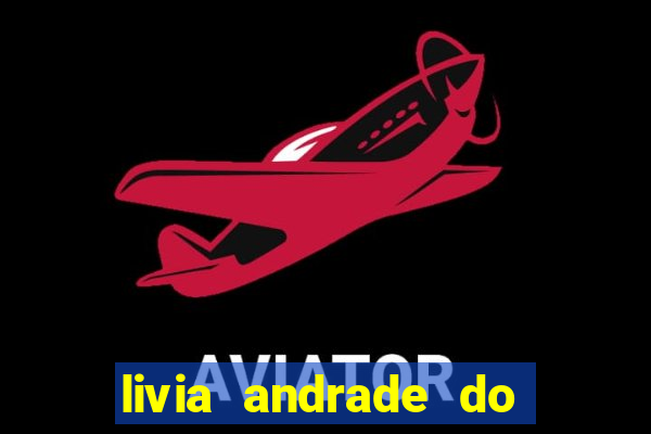 livia andrade do silvio santos nua