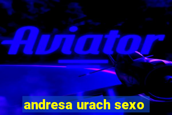 andresa urach sexo