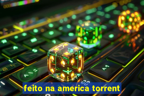 feito na america torrent