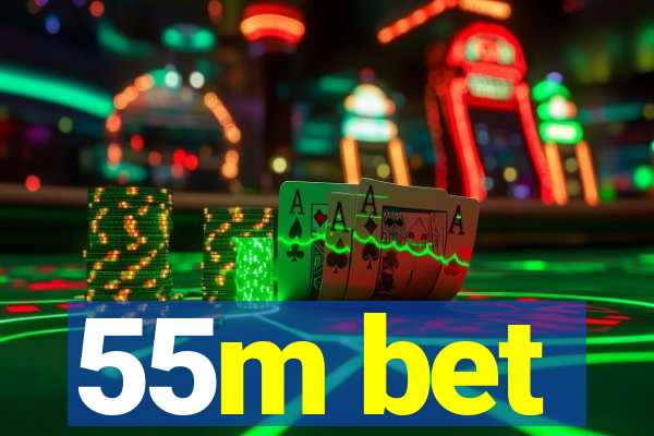 55m bet