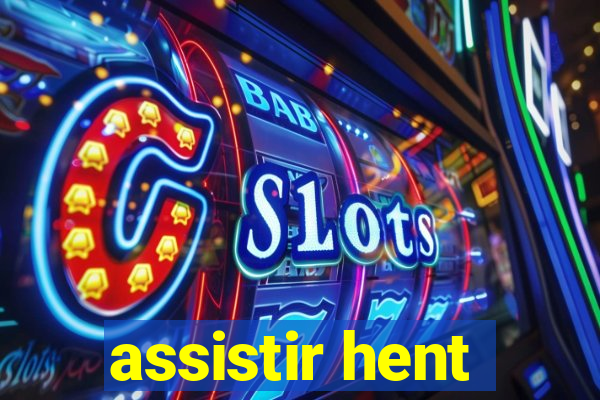 assistir hent