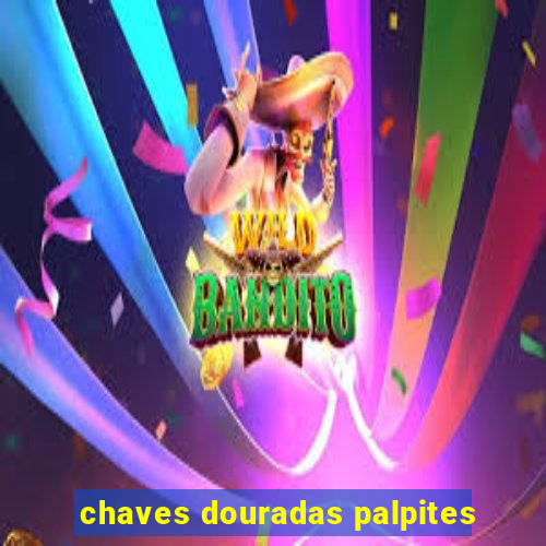 chaves douradas palpites