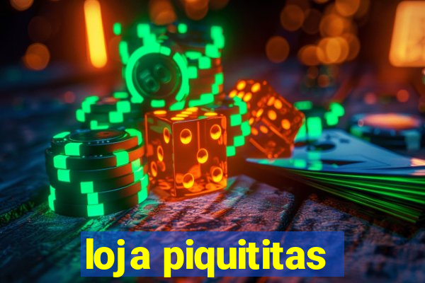 loja piquititas