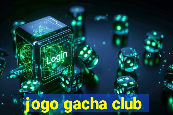 jogo gacha club