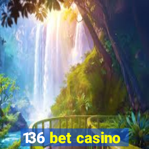 136 bet casino