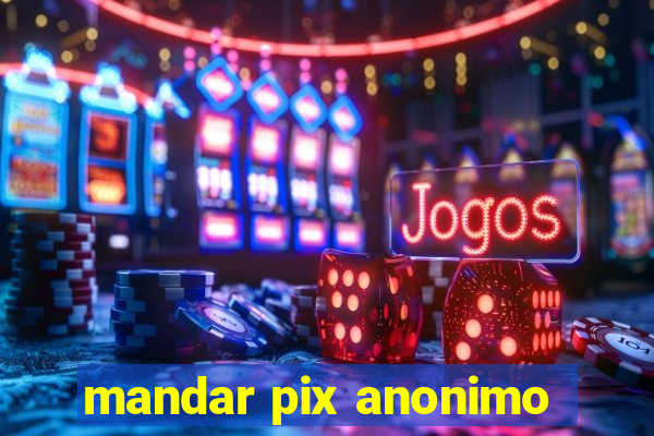 mandar pix anonimo