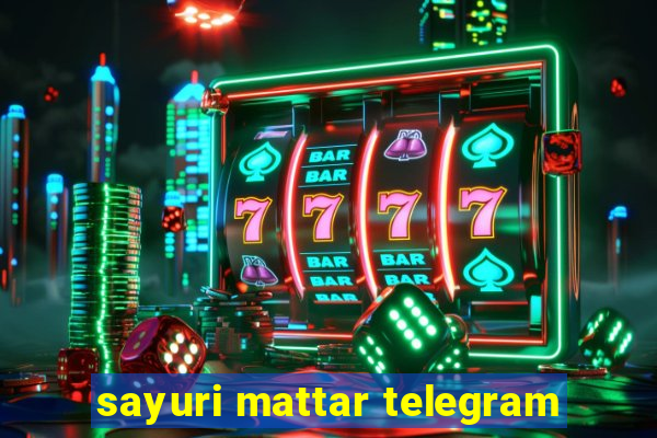 sayuri mattar telegram