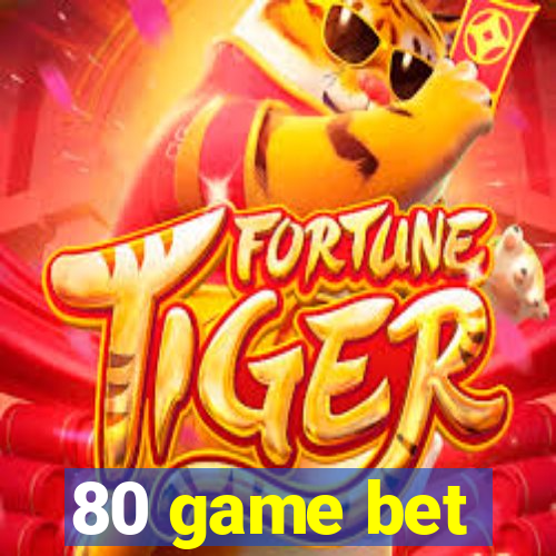 80 game bet