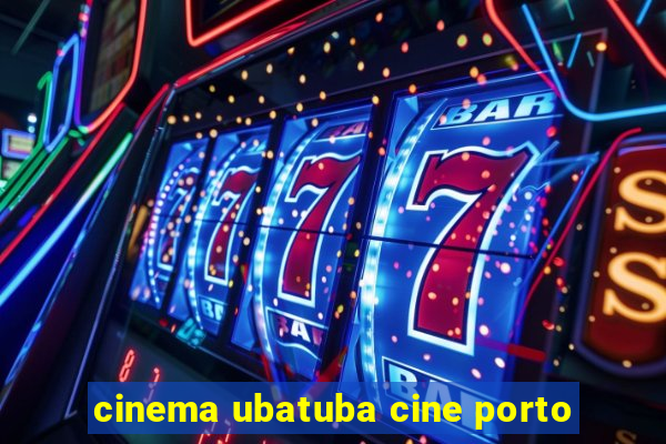 cinema ubatuba cine porto