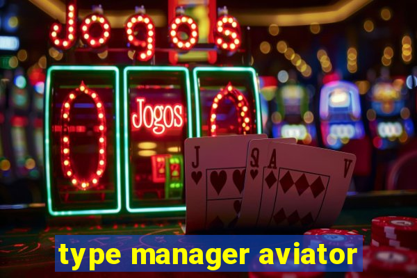 type manager aviator