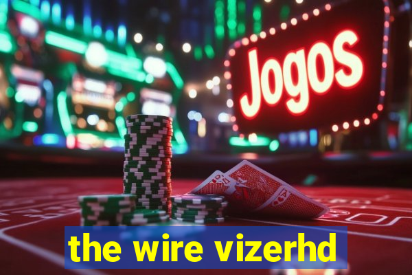 the wire vizerhd