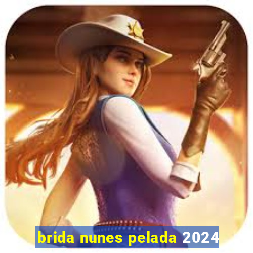 brida nunes pelada 2024