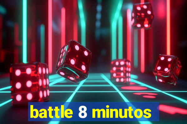 battle 8 minutos