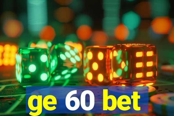 ge 60 bet