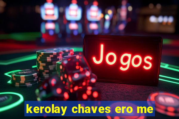 kerolay chaves ero me