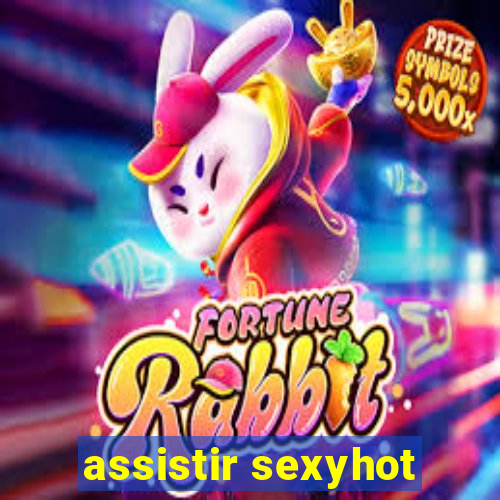 assistir sexyhot