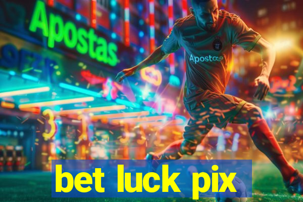 bet luck pix