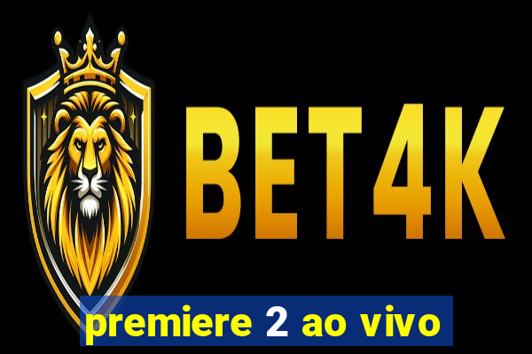 premiere 2 ao vivo