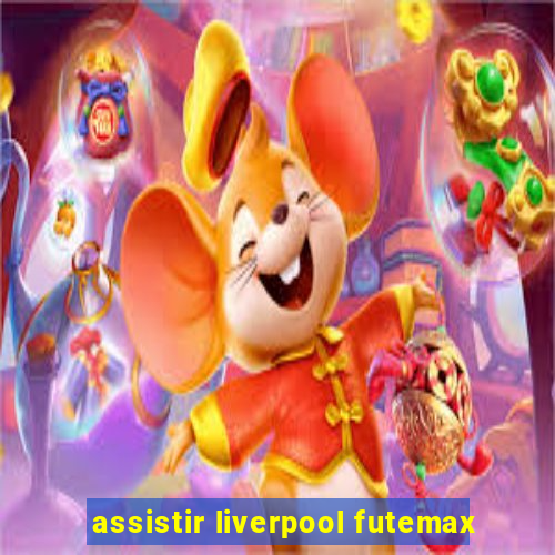 assistir liverpool futemax